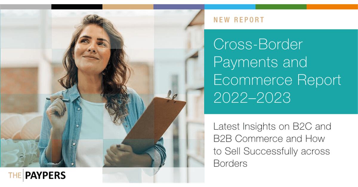 The Paypers launches the Cross-Border Payments and Ecommerce Report 2022–2023