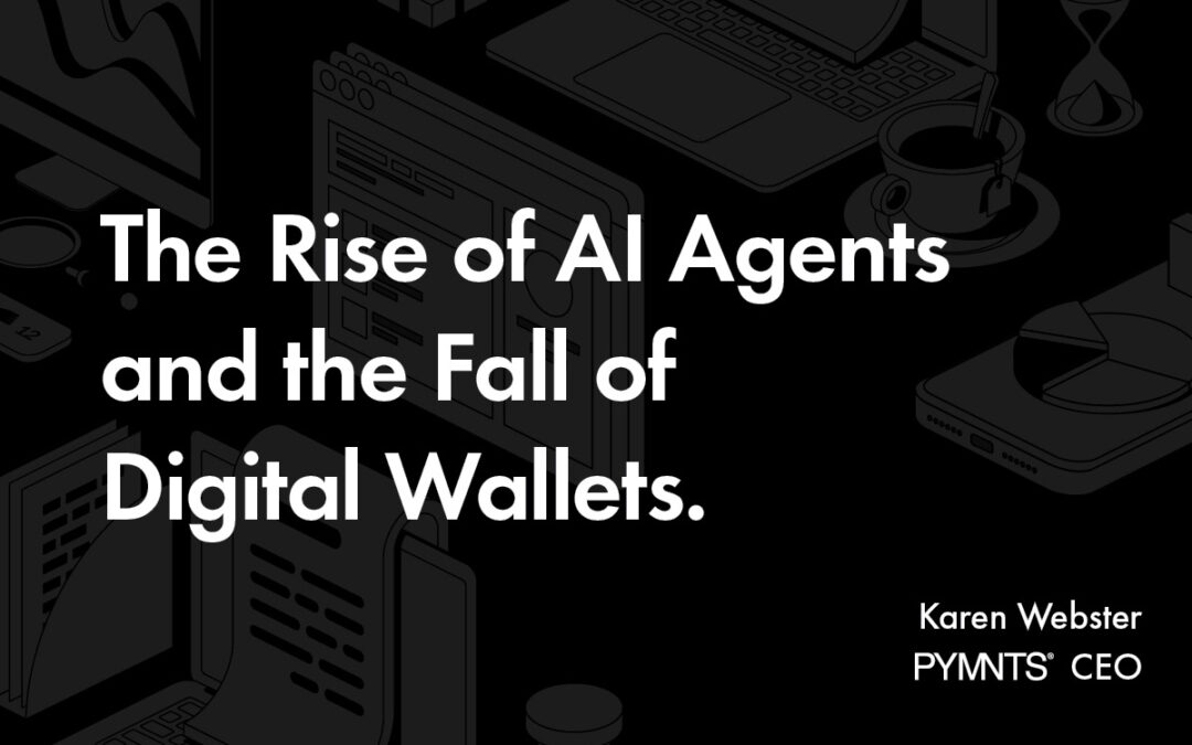 The Rise of AI Agents and the Fall of Digital Wallets