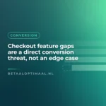Checkout feature gaps are a direct conversion threat, not an edge case