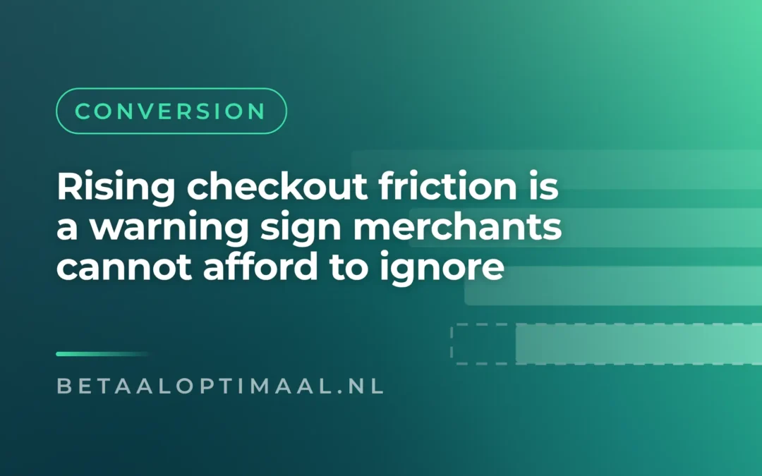 Rising checkout friction is a warning sign merchants cannot afford to ignore