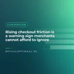 Rising checkout friction is a warning sign merchants cannot afford to ignore