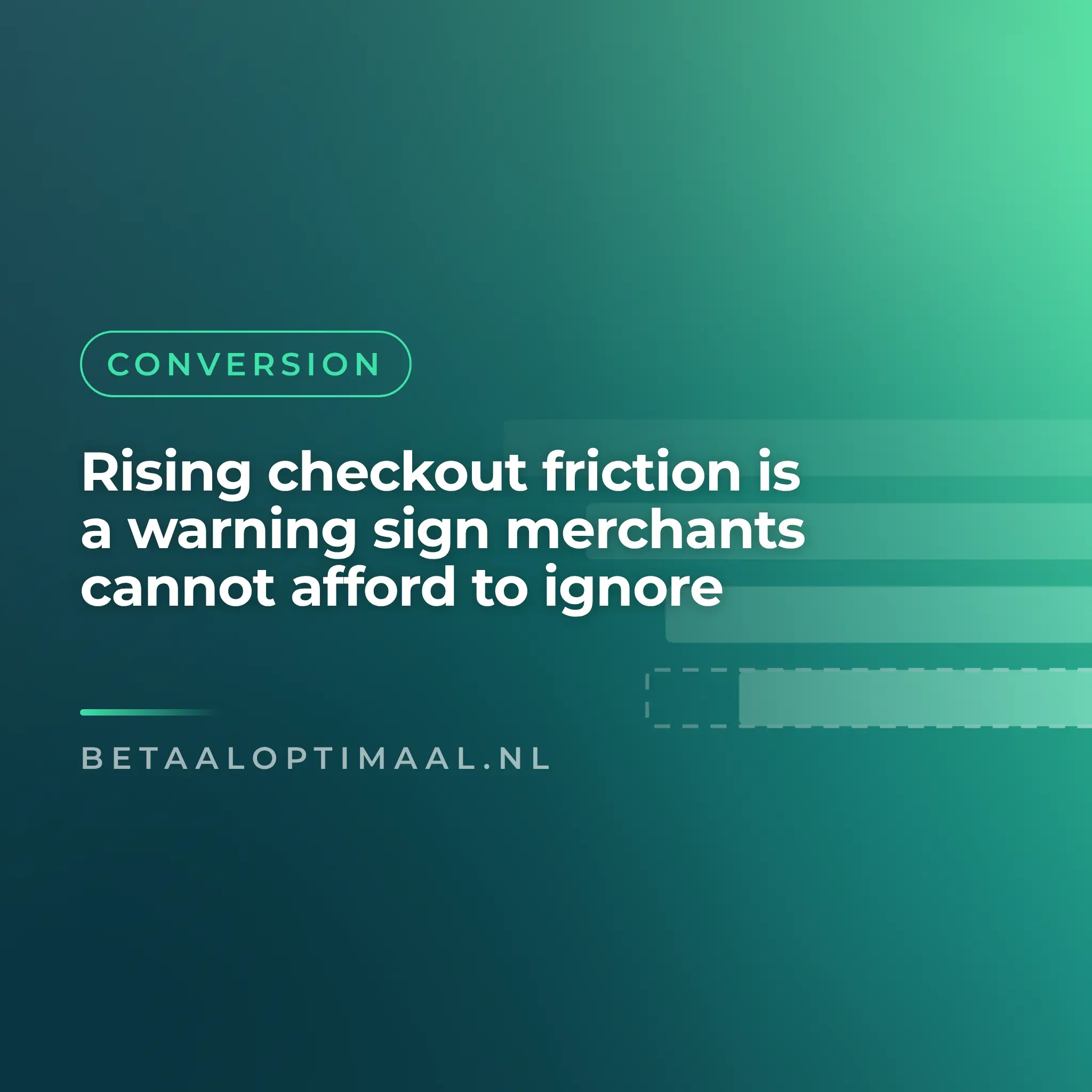 Rising checkout friction is a warning sign merchants cannot afford to ignore