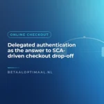 Delegated authentication as the answer to SCA-driven checkout drop-off