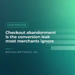 Checkout abandonment is the conversion leak most merchants ignore