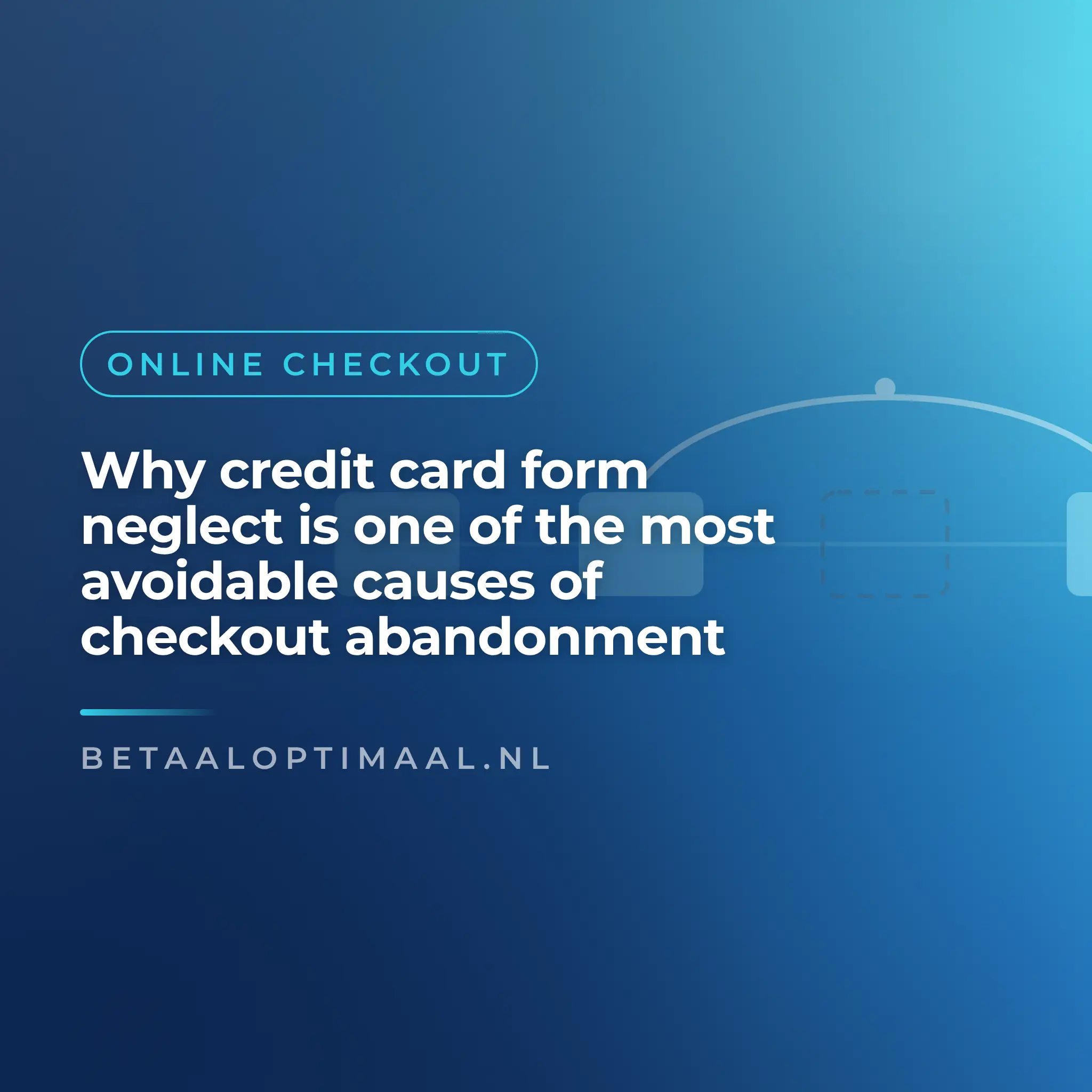Why credit card form neglect is one of the most avoidable causes of checkout abandonment