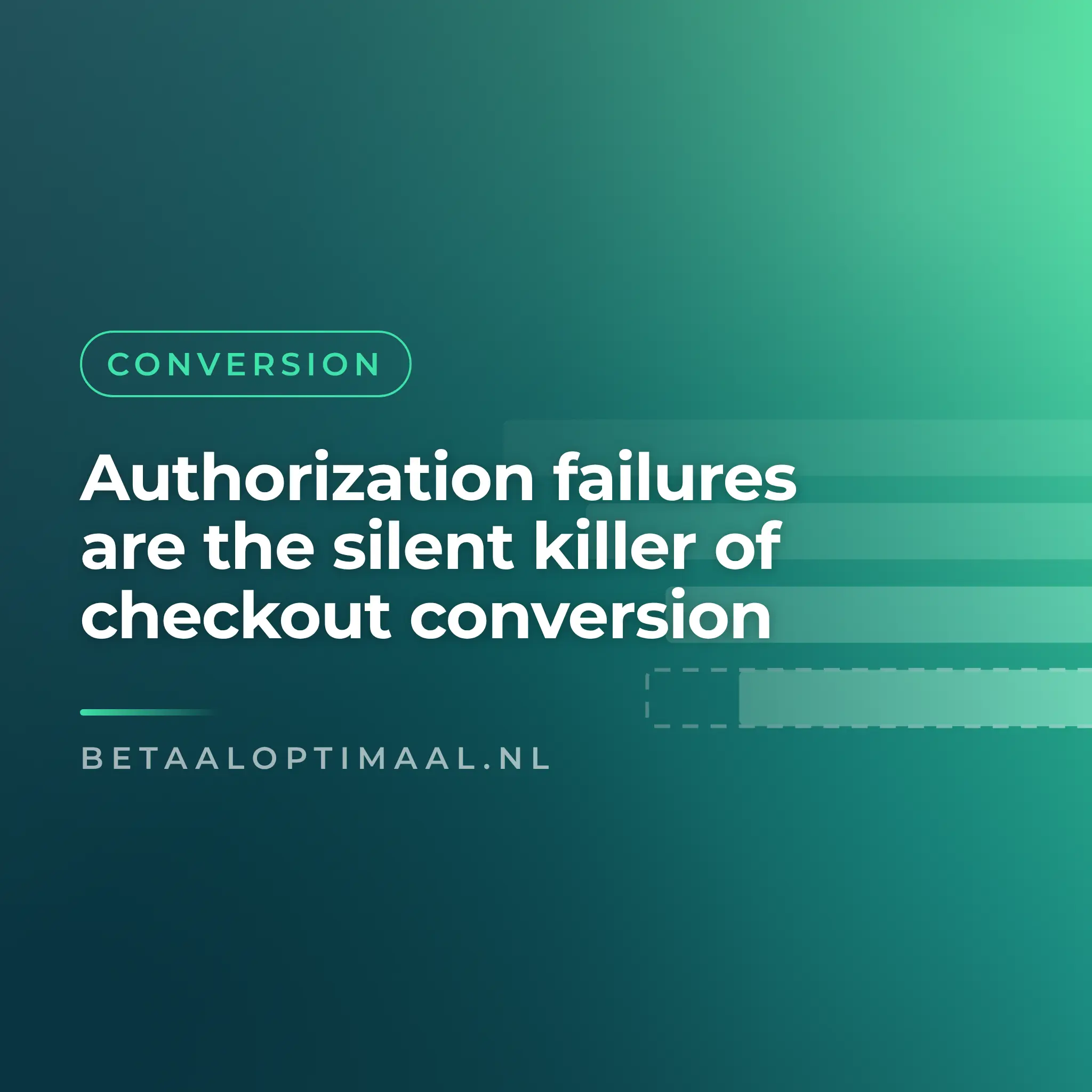 Authorization failures are the silent killer of checkout conversion