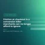 Friction at checkout is a conversion killer merchants can no longer afford to ignore