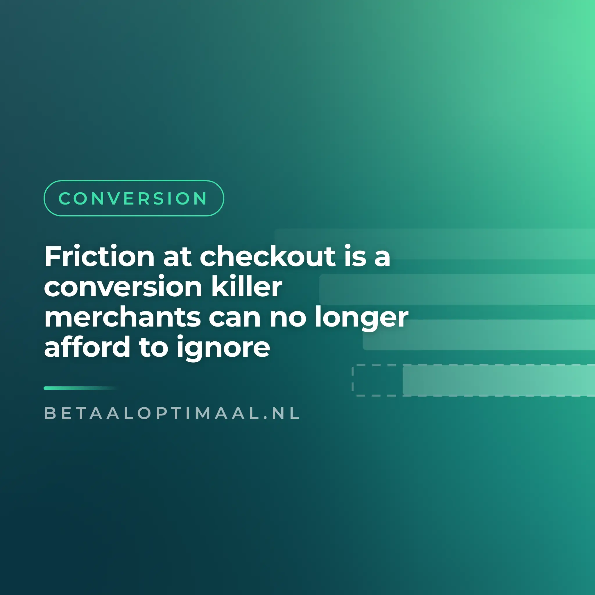 Friction at checkout is a conversion killer merchants can no longer afford to ignore