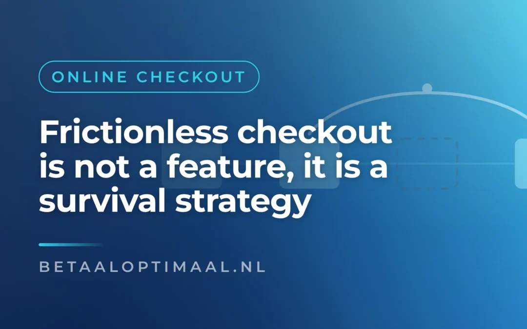 Frictionless checkout is not a feature, it is a survival strategy