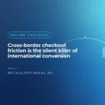 Cross-border checkout friction is the silent killer of international conversion