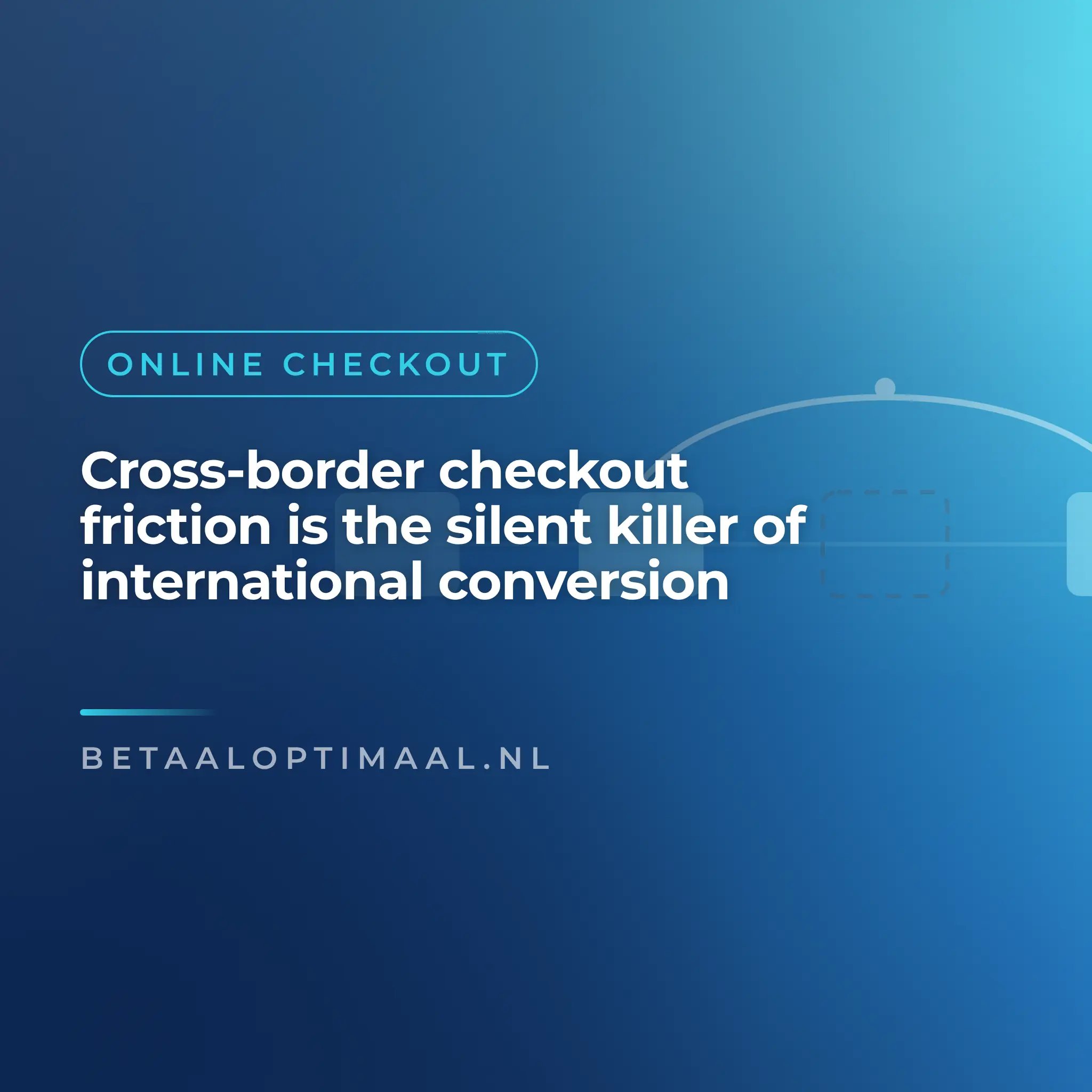 Cross-border checkout friction is the silent killer of international conversion