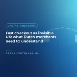 Fast checkout as invisible UX: what Dutch merchants need to understand