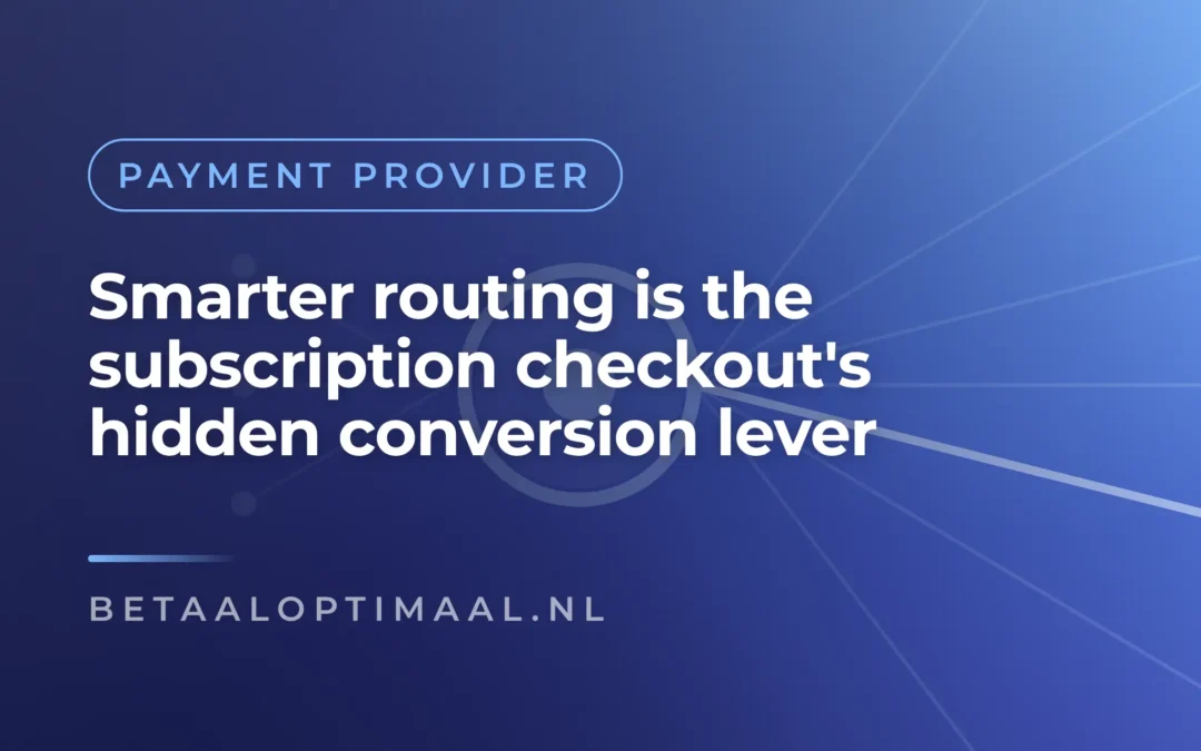 Smarter routing is the subscription checkout's hidden conversion lever