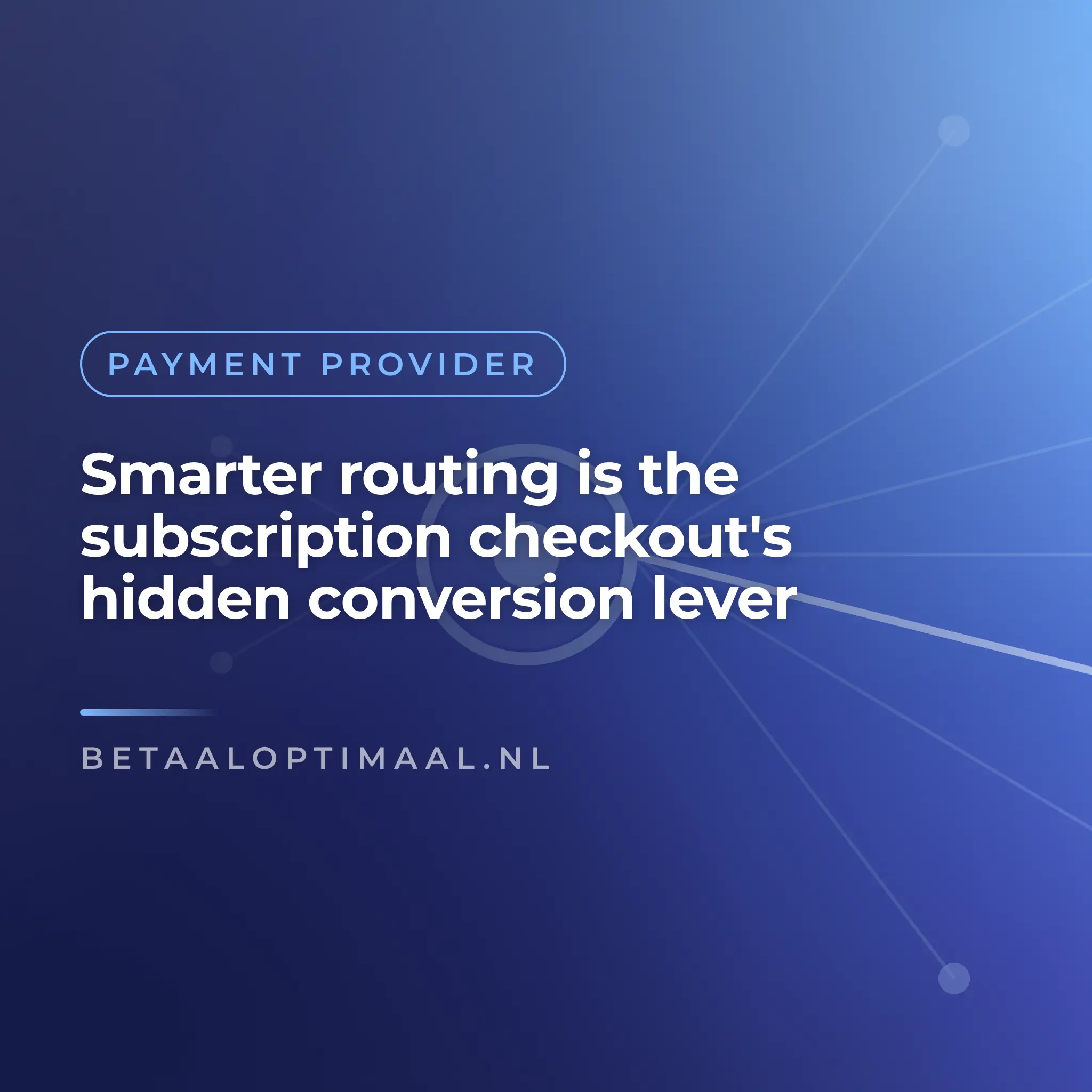 Smarter routing is the subscription checkout's hidden conversion lever