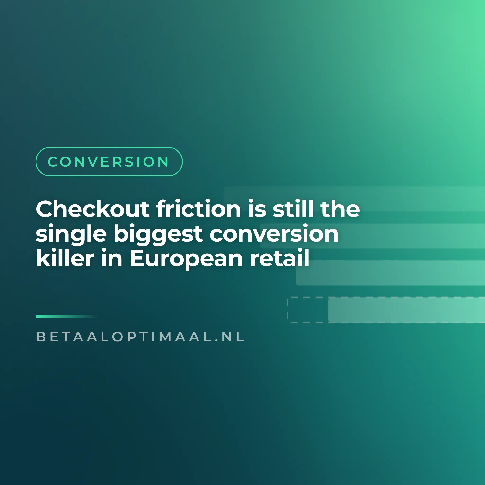 Checkout friction is still the single biggest conversion killer in European retail