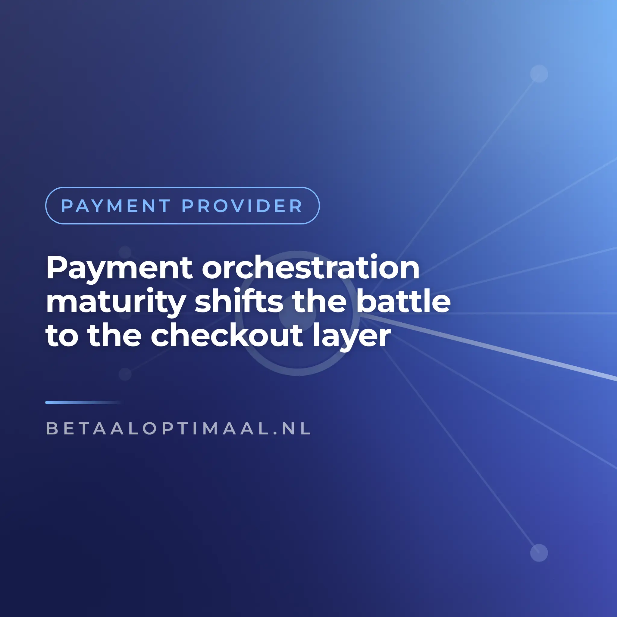 Payment orchestration maturity shifts the battle to the checkout layer