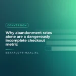 Why abandonment rates alone are a dangerously incomplete checkout metric