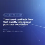 The stored card edit flow that quietly kills repeat purchase conversion