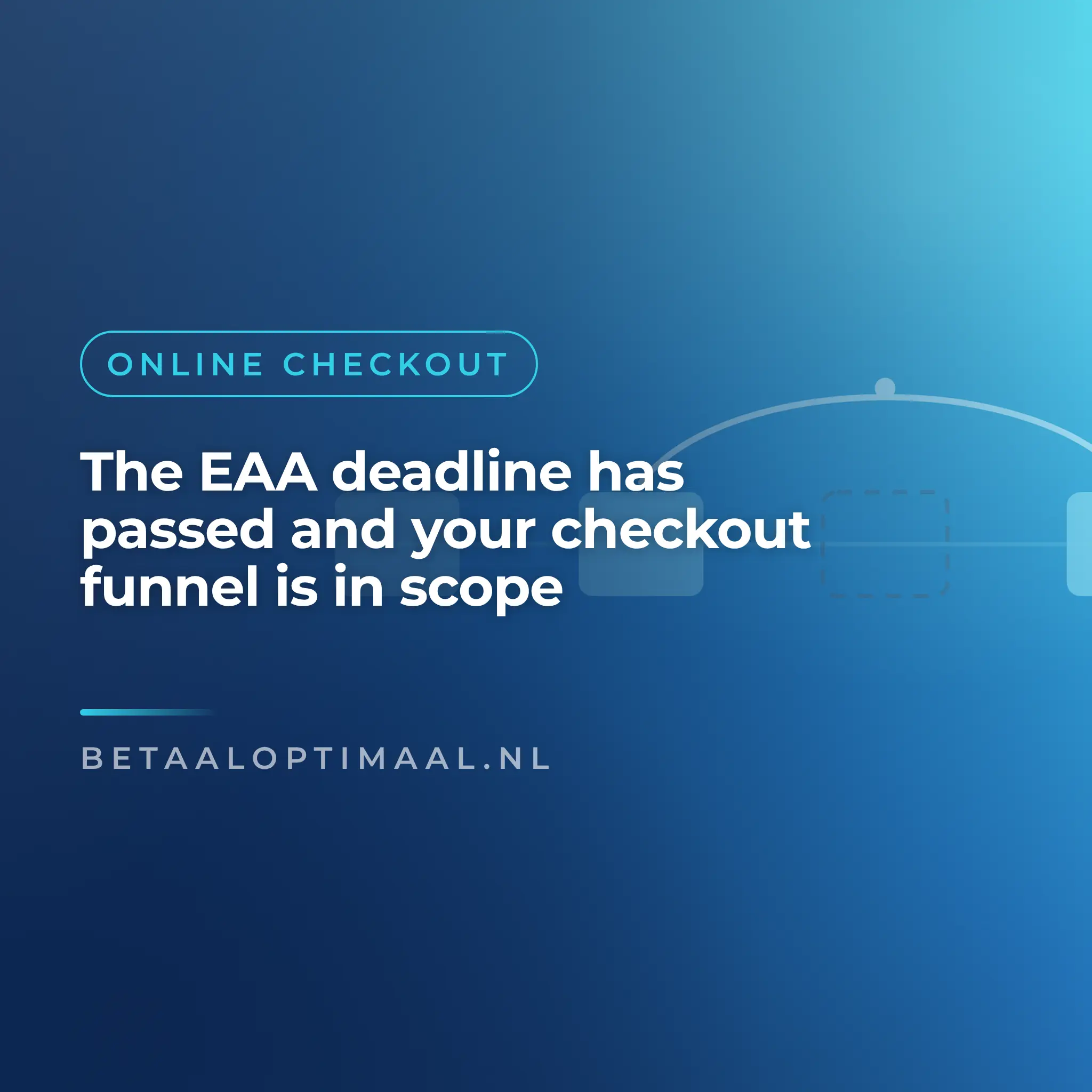 The EAA deadline has passed and your checkout funnel is in scope
