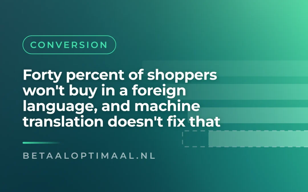 Forty percent of shoppers won't buy in a foreign language, and machine translation doesn't fix that
