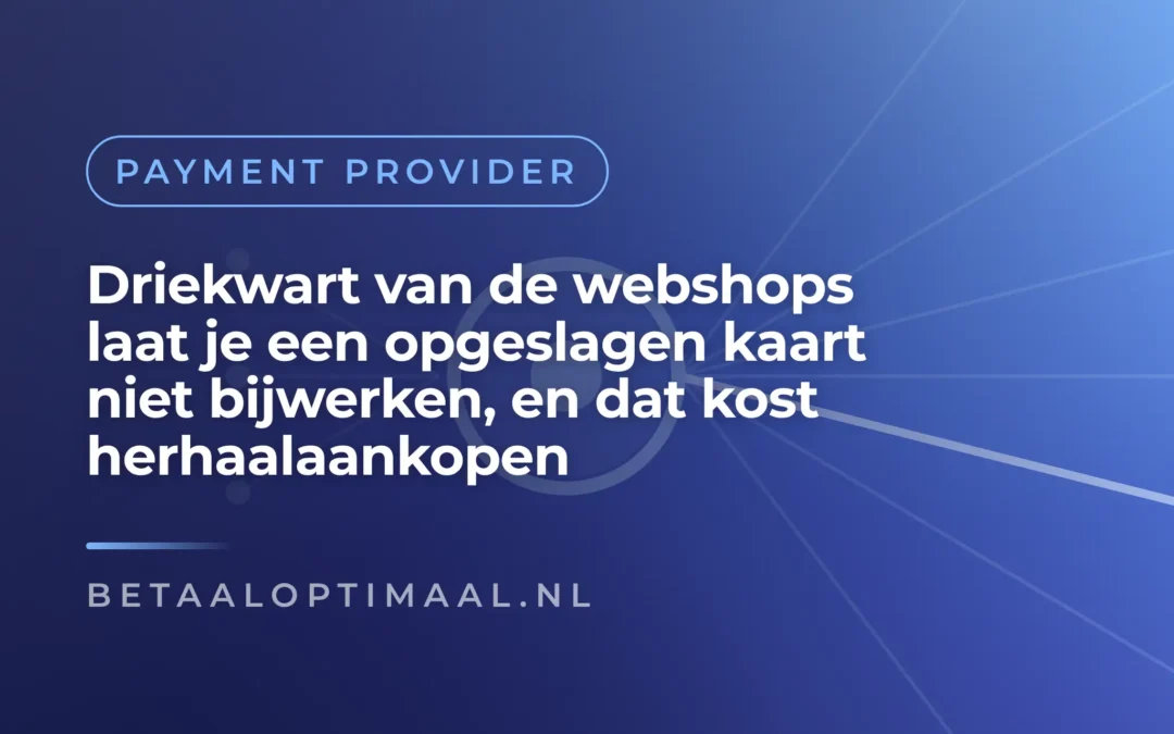 Driekwart van de webshops laat je een opgeslagen kaart niet bijwerken, en dat kost herhaalaankopen