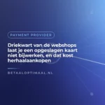 Driekwart van de webshops laat je een opgeslagen kaart niet bijwerken, en dat kost herhaalaankopen