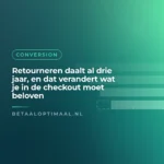 Retourneren daalt al drie jaar, en dat verandert wat je in de checkout moet beloven