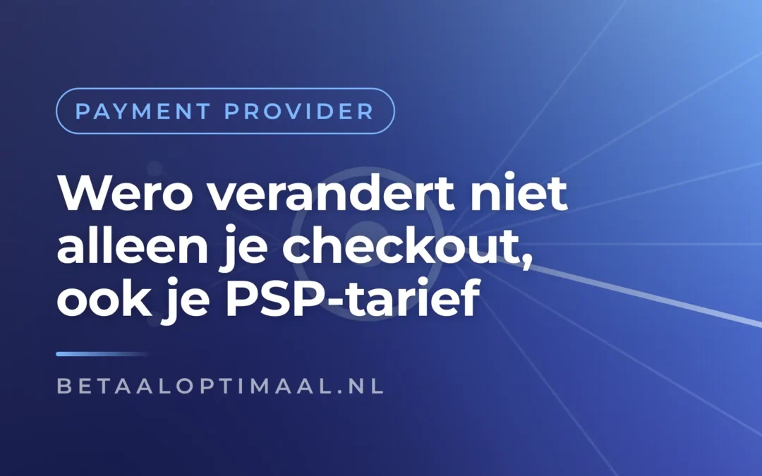Wero verandert niet alleen je checkout, ook je PSP-tarief