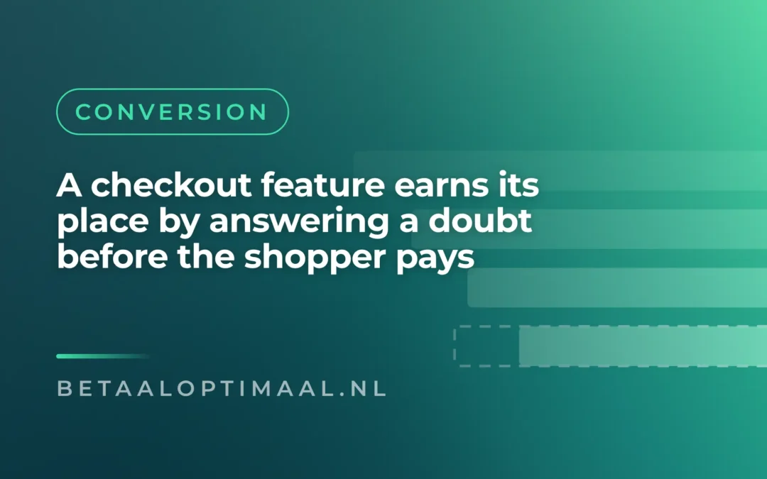 A checkout feature earns its place by answering a doubt before the shopper pays