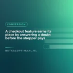 A checkout feature earns its place by answering a doubt before the shopper pays