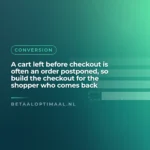 A cart left before checkout is often an order postponed, so build the checkout for the shopper who comes back