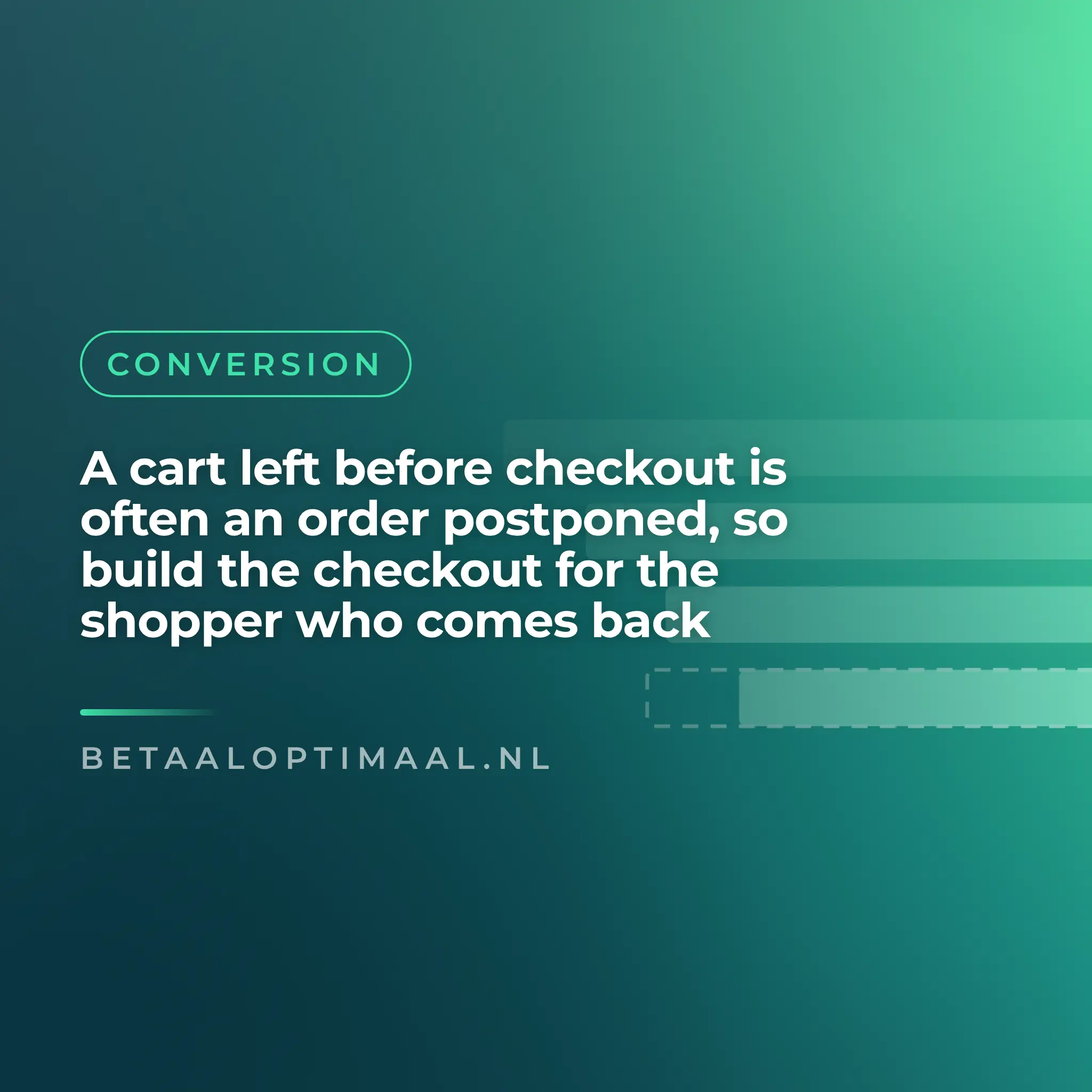 A cart left before checkout is often an order postponed, so build the checkout for the shopper who comes back