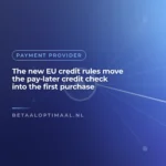 The new EU credit rules move the pay-later credit check into the first purchase