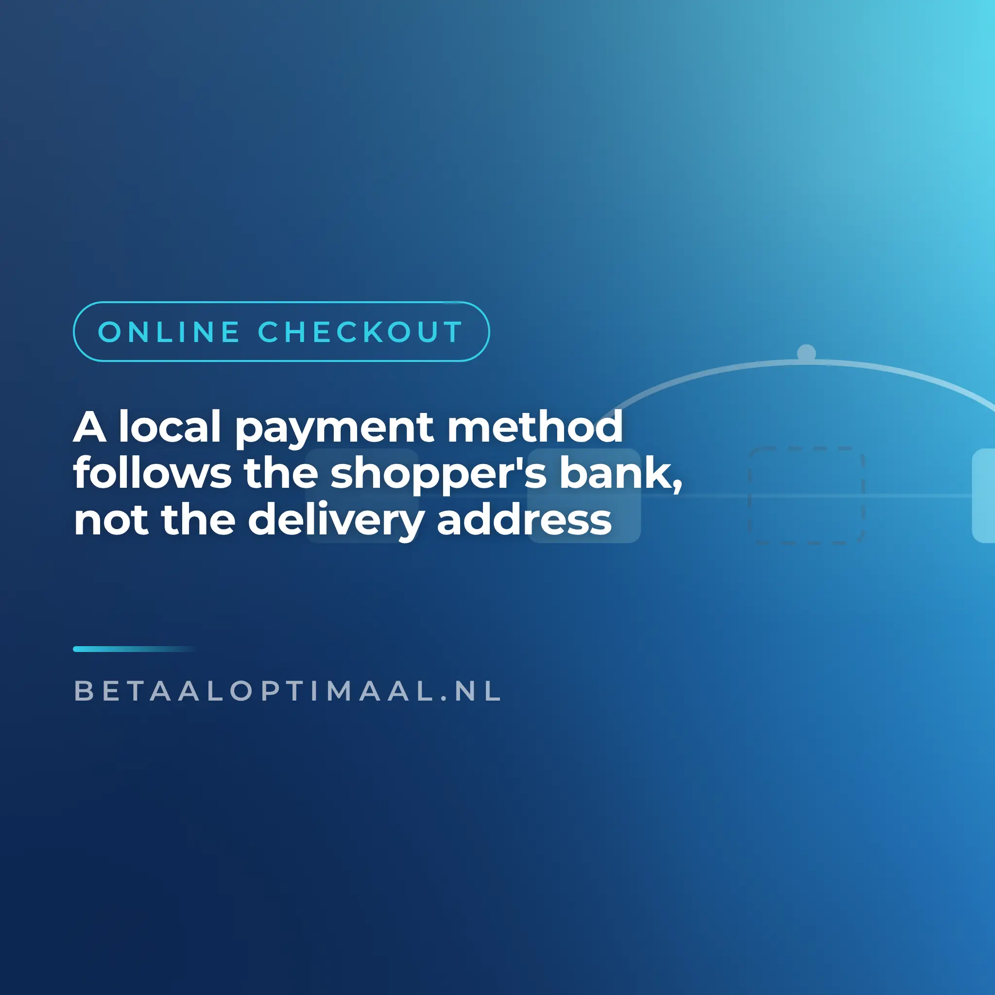 A local payment method follows the shopper's bank, not the delivery address
