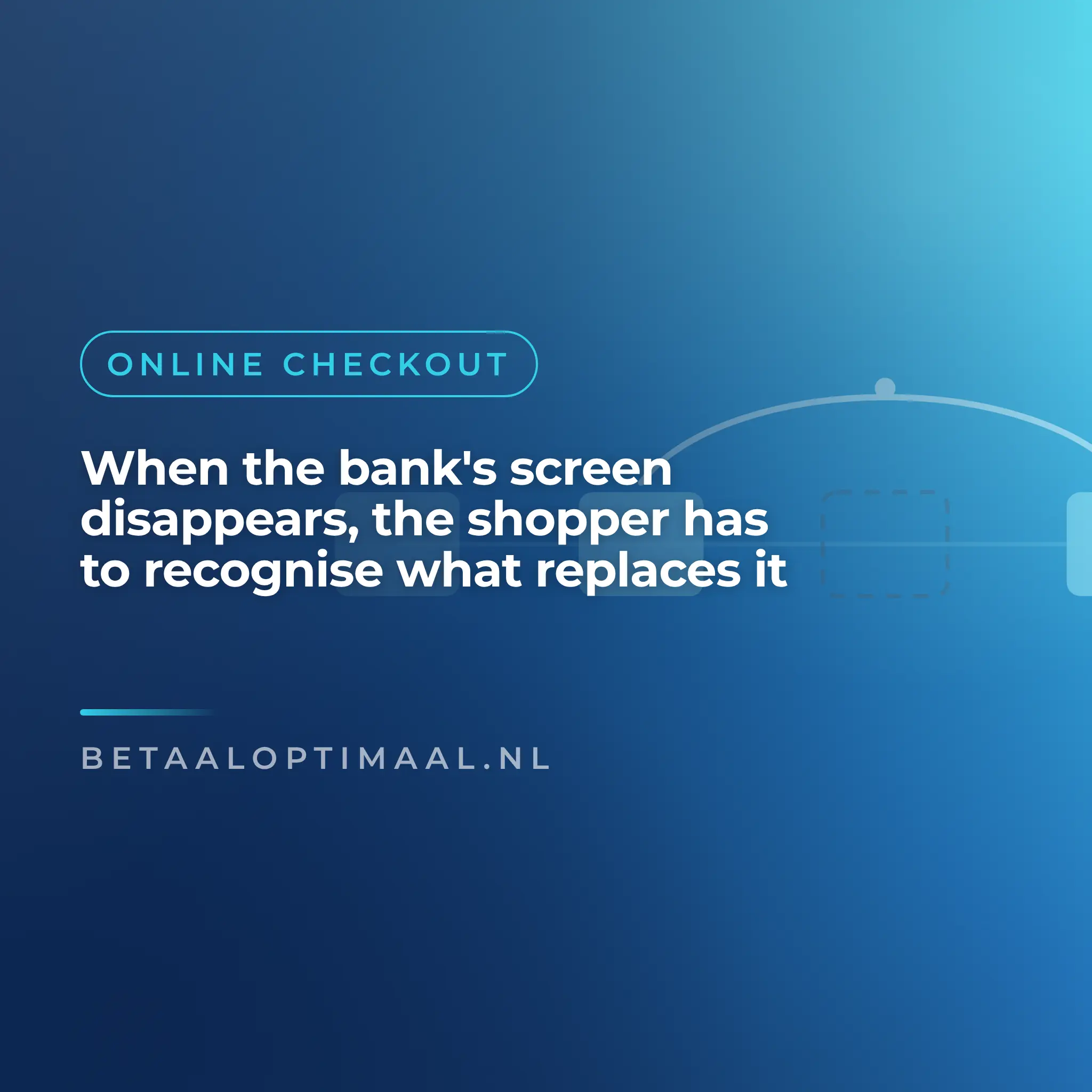 When the bank's screen disappears, the shopper has to recognise what replaces it