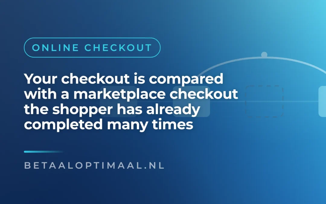 Your checkout is compared with a marketplace checkout the shopper has already completed many times