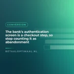 The bank's authentication screen is a checkout step, so stop counting it as abandonment