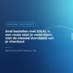 Snel bestellen met iDEAL is een route voor je vaste klant, niet de nieuwe standaard van je checkout