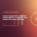 A year of payment upgrades means little to a shopper who meets the same checkout