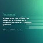 A checkout that differs per shopper is only better if revenue per started checkout goes up