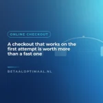 A checkout that works on the first attempt is worth more than a fast one