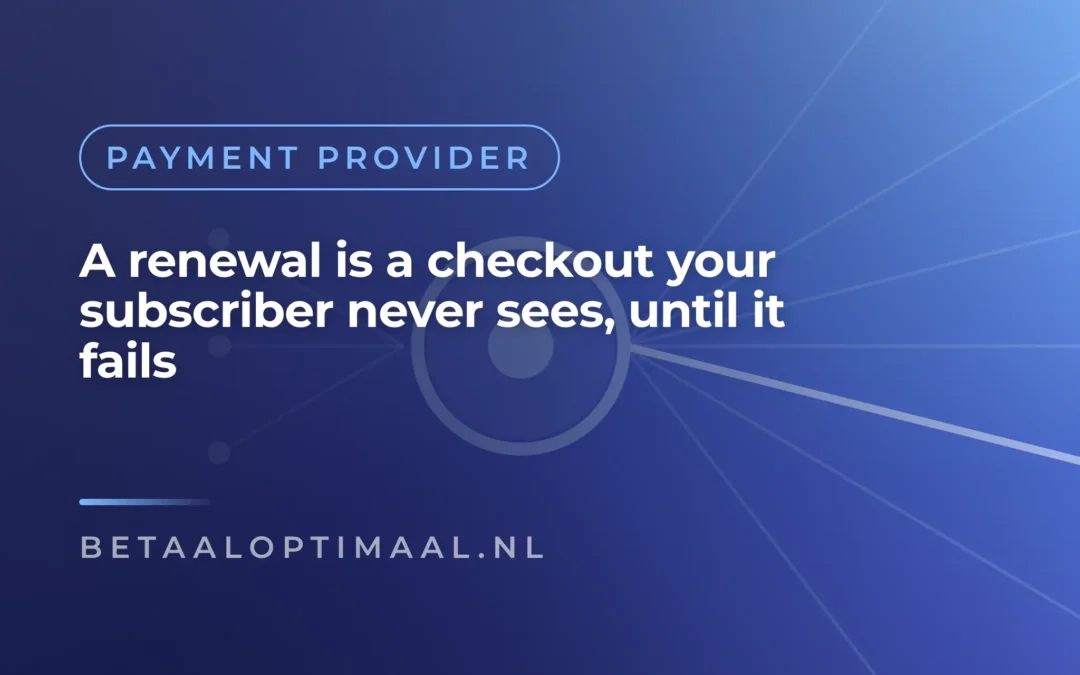 A renewal is a checkout your subscriber never sees, until it fails