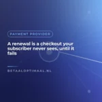 A renewal is a checkout your subscriber never sees, until it fails
