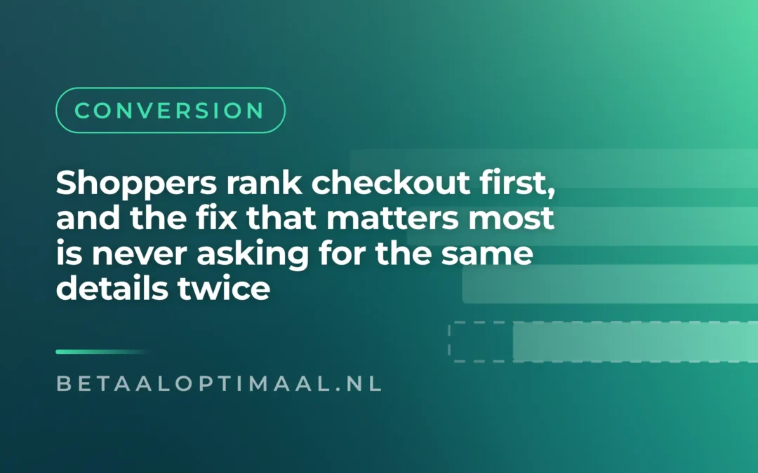 Shoppers rank checkout first, and the fix that matters most is never asking for the same details twice