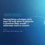 Recognising a shopper early pays off only when it removes a question they would otherwise have to answer