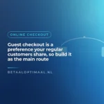 Guest checkout is a preference your regular customers share, so build it as the main route