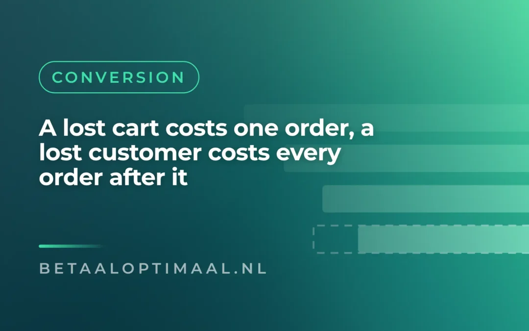 A lost cart costs one order, a lost customer costs the next ones