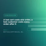 A lost cart costs one order, a lost customer costs every order after it