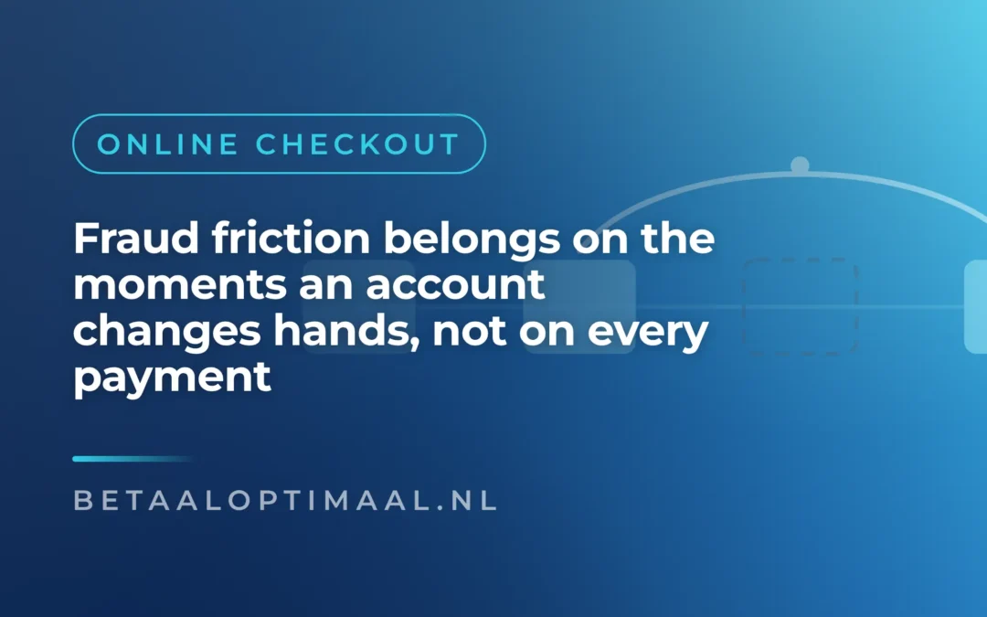 Fraud checks belong on account changes, not on every payment