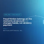 Fraud friction belongs on the moments an account changes hands, not on every payment